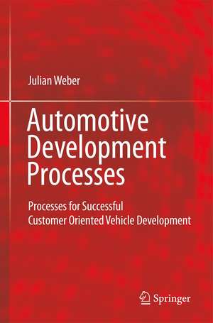 Automotive Development Processes: Processes for Successful Customer Oriented Vehicle Development de Julian Weber