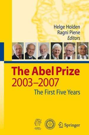 The Abel Prize: 2003-2007 The First Five Years de Helge Holden