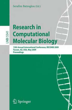 Research in Computational Molecular Biology: 13th Annual International Conference, RECOMB 2009, Tucson, Arizona, USA, May 18-21, 2009, Proceedings de Serafim Batzoglou