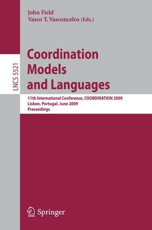 Coordination Models and Languages: 11th International Conference, COORDINATION 2009, Lisbon, Portugal, June 9-12, 2009, Proceedings de John Field