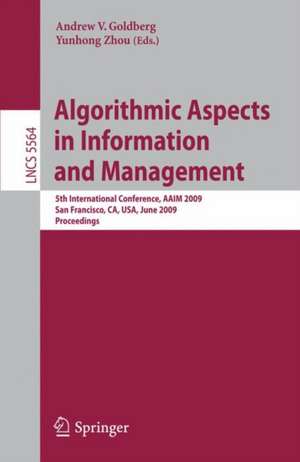 Algorithmic Aspects in Information and Management: 5th International Conference, AAIM 2009, San Francisco, CA, USA, June 15-17, 2009, Proceedings de Andrew Goldberg