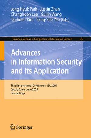 Advances in Information Security and Its Application: Third International Conference, ISA 2009, Seoul, Korea, June 25-27, 2009. Proceedings de James (Jong Hyuk) Park