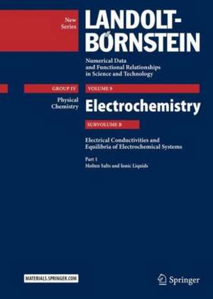 Part 1: Molten Salts and Ionic Liquids: Subvolume B: Electrical Conductivities and Equilibria of Electrochemical Systems - Volume 9: Electrochemistry - Group IV: Physical Chemistry - Landolt-Börnstein New Series de M. D. Lechner