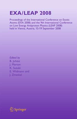 EXA/LEAP 2008: Proceedings of the International Conference on Exotic Atoms and Related Topics and International Conference on Low Energy Antiproton Physics, (EXA/LEAP 2008) held in Vienna, Austria, September 15-19, 2008 de Bertalan Juhasz