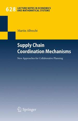 Supply Chain Coordination Mechanisms: New Approaches for Collaborative Planning de Martin Albrecht