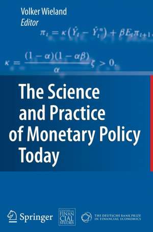 The Science and Practice of Monetary Policy Today: The Deutsche Bank Prize in Financial Economics 2007 de Volker Wieland