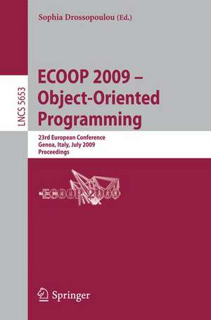 ECOOP 2009 -- Object-Oriented Programming: 23rd European Conference, Genoa, Italy, July 6-10, 2009, Proceedings de Sophia Drossopoulou