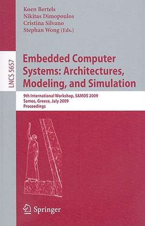 Embedded Computer Systems: Architectures, Modeling, and Simulation: 9th International Workshop, SAMOS 2009, Samos, Greece, July 20-23, 2009, Proceedings de Koen Bertels