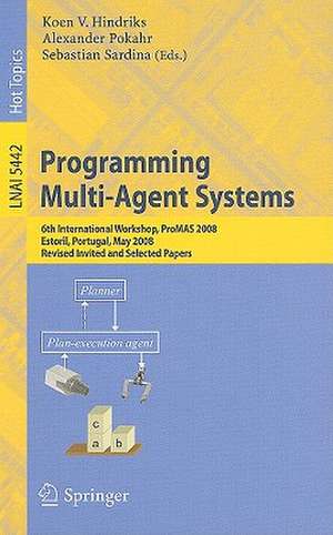 Programming Multi-Agent Systems: 6th International Workshop, ProMAS 2008, Estoril, Portugal, May 13, 2008. Revised Invited and Selected Papers de Koen V. Hindriks