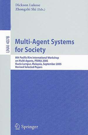 Multi-Agent Systems for Society: 8th Pacific Rim International Workshop on Multi-Agents, PRIMA 2005, Kuala Lumpur, Malaysia, September 26-28, 2005, Revised Selected Papers de Dickson Lukose