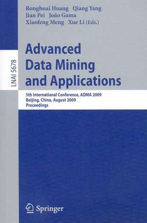 Advanced Data Mining and Applications: 5th International Conference, ADMA 2009, Chengdu, China, August 17-19, 2009, Proceedings de Ronghuai Huang