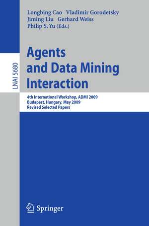 Agents and Data Mining Interaction: 4th International Workshop on Agents and Data Mining Interaction, ADMI 2009, Budapest, Hungary, May 10-15,2009, Revised Selected Papers de Longbing Cao