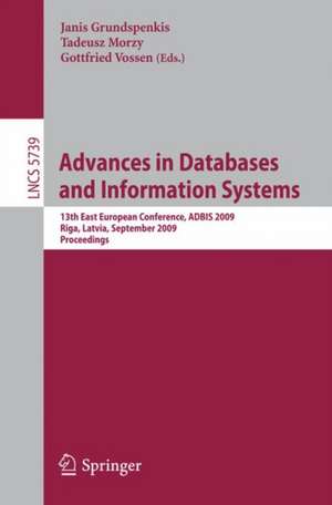 Advances in Databases and Information Systems: 13th East European Conference, ADBIS 2009, Riga, Latvia, September 7-10, 2009, Proceedings de Janis Grundspenkis