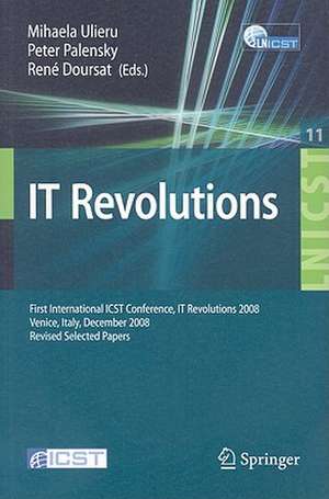 IT Revolution: First International ICST Conference, IT Revolutions 2008, Venice, Italy, December 17-19, 2008, Revised Selected Papers de Mihaela Ulieru