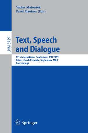 Text, Speech and Dialogue: 12th International Conference, TSD 2009, Pilsen, Czech Republic, September 13-17, 2009. Proceedings de Vaclav Matousek