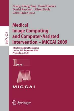 Medical Image Computing and Computer-Assisted Intervention -- MICCAI 2009: 12th International Conference, London, UK, September 20-24, 2009, Proceedings, Part I de Guang-Zhong Yang