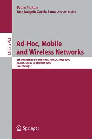 Ad-Hoc, Mobile and Wireless Networks: 8th International Conference, ADHOC-NOW 2009, Murcia, Spain, September 22-25, 2009, Proceedings de Pedro M. Ruiz