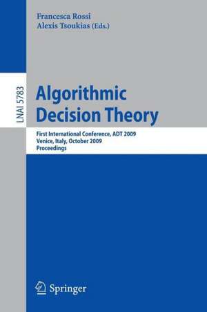 Algorithmic Decision Theory: First International Conference, ADT 2009, Venice, Italy, October 2009, Proceedings de Francesca Rossi