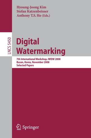 Digital Watermarking: 7th International Workshop, IWDW 2008, Busan, Korea, November 10-12, 2008, Selected Papers de Hyoung-Joong Kim