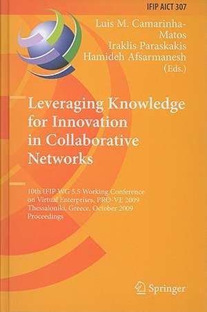 Leveraging Knowledge for Innovation in Collaborative Networks: 10th IFIP WG 5.5 Working Conference on Virtual Enterprises, PRO-VE 2009, Thessaloniki, Greece, October 7-9, 2009, Proceedings de Luis M. Camarinha-Matos