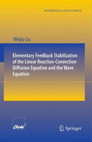 Elementary Feedback Stabilization of the Linear Reaction-Convection-Diffusion Equation and the Wave Equation de Weijiu Liu