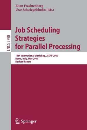 Job Scheduling Strategies for Parallel Processing: 14th International Workshop, JSSPP 2009, Rome, Italy, May 29, 2009, Revised Papers de Eitan Frachtenberg