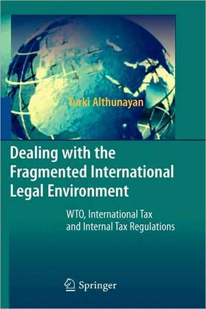 Dealing with the Fragmented International Legal Environment: WTO, International Tax and Internal Tax Regulations de Turki Althunayan