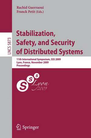 Stabilization, Safety, and Security of Distributed Systems: 11th International Symposium, SSS 2009, Lyon, France, November 3-6, 2009. Proceedings de Rachid Guerraoui