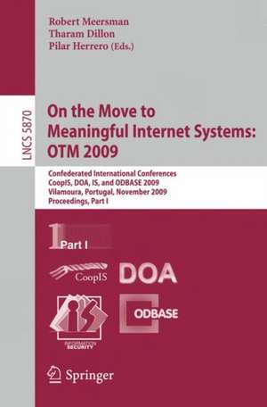 On the Move to Meaningful Internet Systems: OTM 2009: Confederated International Conferences, CoopIS, DOA, IS, and ODBASE 2009, Vilamoura, Portugal, November 1-6, 2009, Proceedings, Part I de Robert Meersman