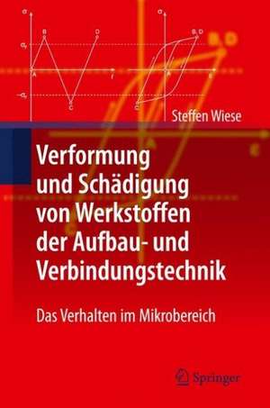 Verformung und Schädigung von Werkstoffen der Aufbau- und Verbindungstechnik: Das Verhalten im Mikrobereich de Steffen Wiese