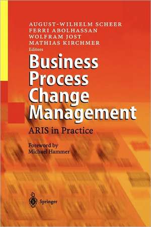 Business Process Change Management: ARIS in Practice de August-Wilhelm Scheer