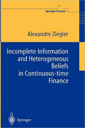 Incomplete Information and Heterogeneous Beliefs in Continuous-time Finance de Alexandre C. Ziegler