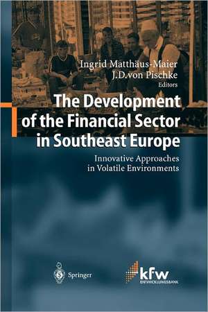 The Development of the Financial Sector in Southeast Europe: Innovative Approaches in Volatile Environments de Ingrid Matthäus-Maier