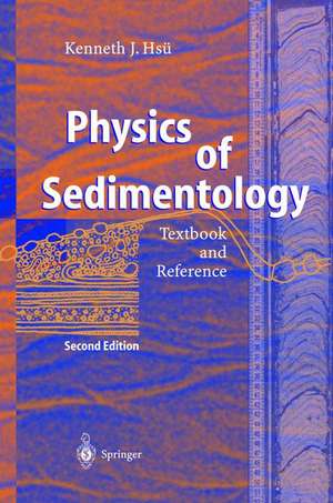 Physics of Sedimentology: Textbook and Reference de Kenneth J. Hsü