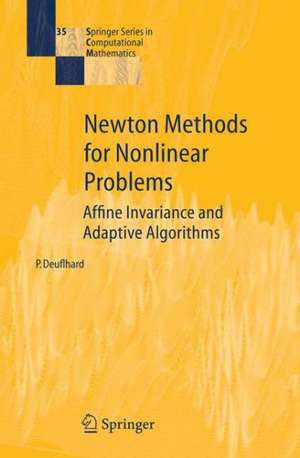 Newton Methods for Nonlinear Problems: Affine Invariance and Adaptive Algorithms de Peter Deuflhard