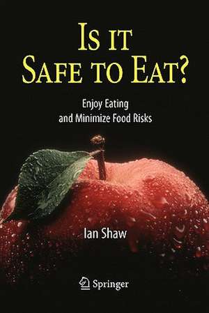 Is it Safe to Eat?: Enjoy Eating and Minimize Food Risks de Ian Shaw