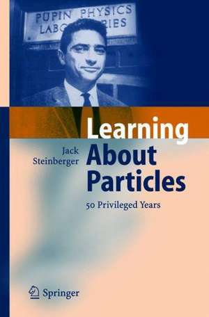 Learning About Particles - 50 Privileged Years de Jack Steinberger