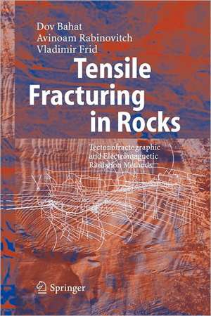 Tensile Fracturing in Rocks: Tectonofractographic and Electromagnetic Radiation Methods de Dov Bahat