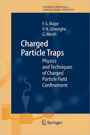 Charged Particle Traps: Physics and Techniques of Charged Particle Field Confinement de Fouad G. Major