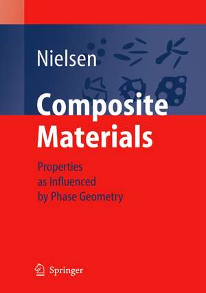 Composite Materials: Properties as Influenced by Phase Geometry de Lauge Fuglsang Nielsen