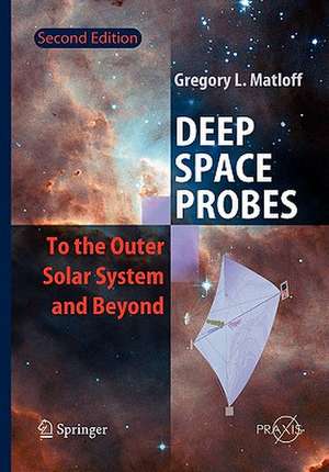 Deep Space Probes: To the Outer Solar System and Beyond de Gregory L. Matloff