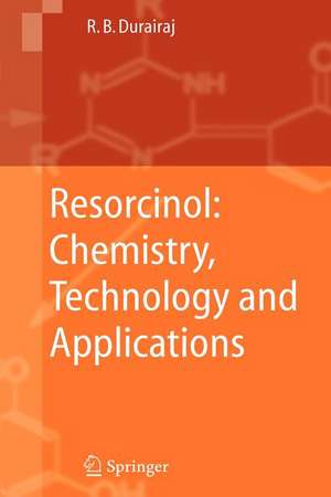 Resorcinol: Chemistry, Technology and Applications de Raj B. Durairaj