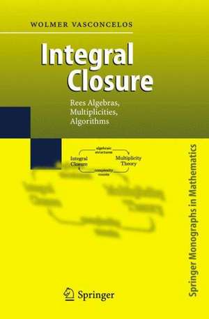 Integral Closure: Rees Algebras, Multiplicities, Algorithms de Wolmer Vasconcelos