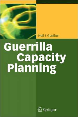 Guerrilla Capacity Planning: A Tactical Approach to Planning for Highly Scalable Applications and Services de Neil J. Gunther