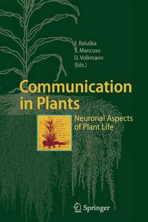 Communication in Plants: Neuronal Aspects of Plant Life de František Baluška