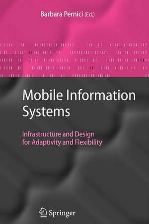 Mobile Information Systems: Infrastructure and Design for Adaptivity and Flexibility de Barbara Pernici