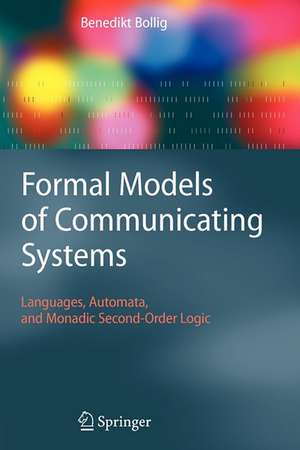 Formal Models of Communicating Systems: Languages, Automata, and Monadic Second-Order Logic de Benedikt Bollig