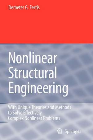 Nonlinear Structural Engineering: With Unique Theories and Methods to Solve Effectively Complex Nonlinear Problems de Demeter G. Fertis