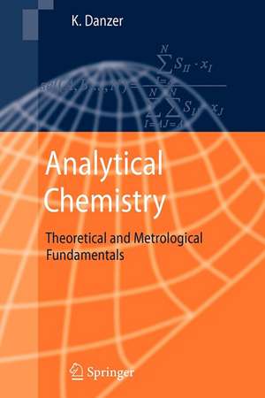 Analytical Chemistry: Theoretical and Metrological Fundamentals de Klaus Danzer