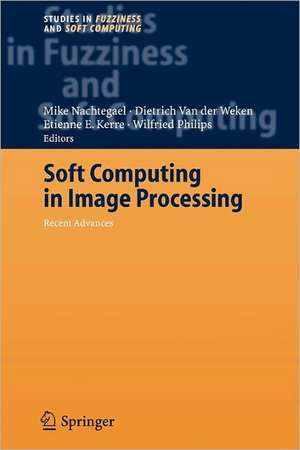 Soft Computing in Image Processing: Recent Advances de Mike Nachtegael